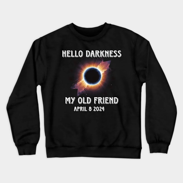 Hello Darkness My Old Friend Solar Eclipse Of April 8 2024 Crewneck Sweatshirt by r.abdulazis